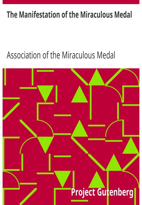 The Manifestation of the Miraculous Medal A Brief Account of Its History and of the Establishment of the Association