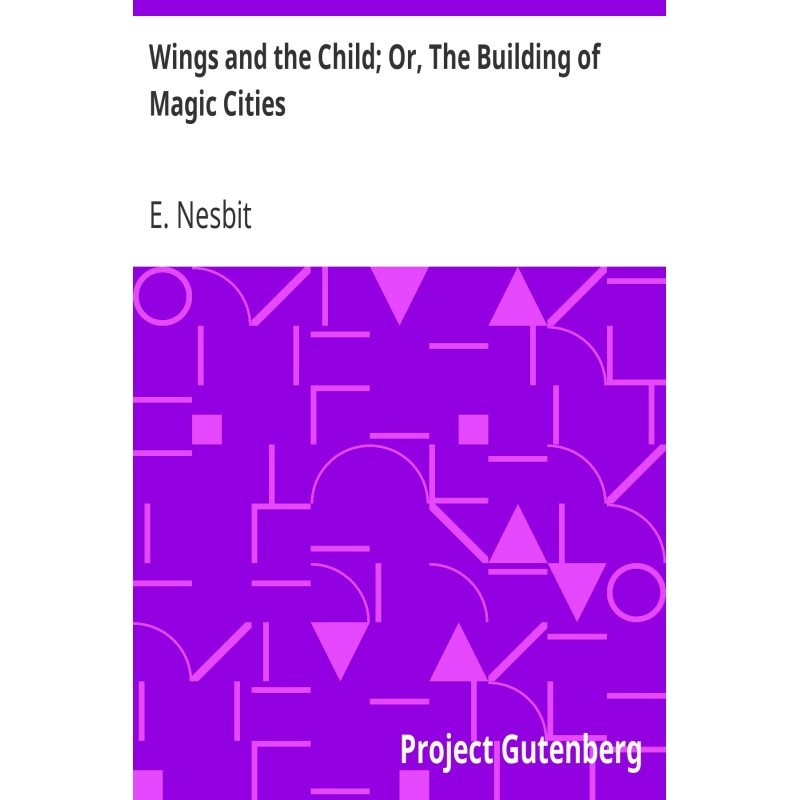 Wings and the Child; Or,...