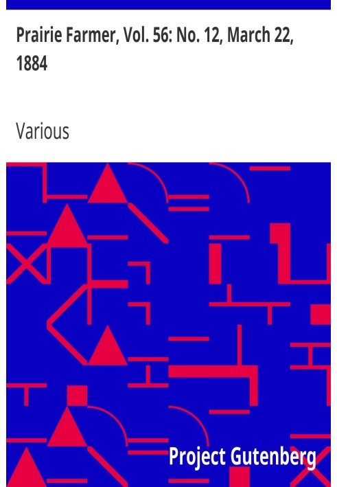 Prairie Farmer, Vol. 56: No. 12, March 22, 1884 A Weekly Journal for the Farm, Orchard and Fireside