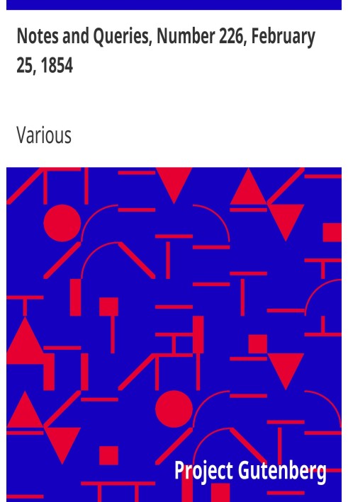 Notes and Queries, Number 226, February 25, 1854 A Medium of Inter-communication for Literary Men, Artists, Antiquaries, Genealo