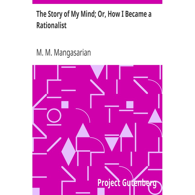 The Story of My Mind; Or,...