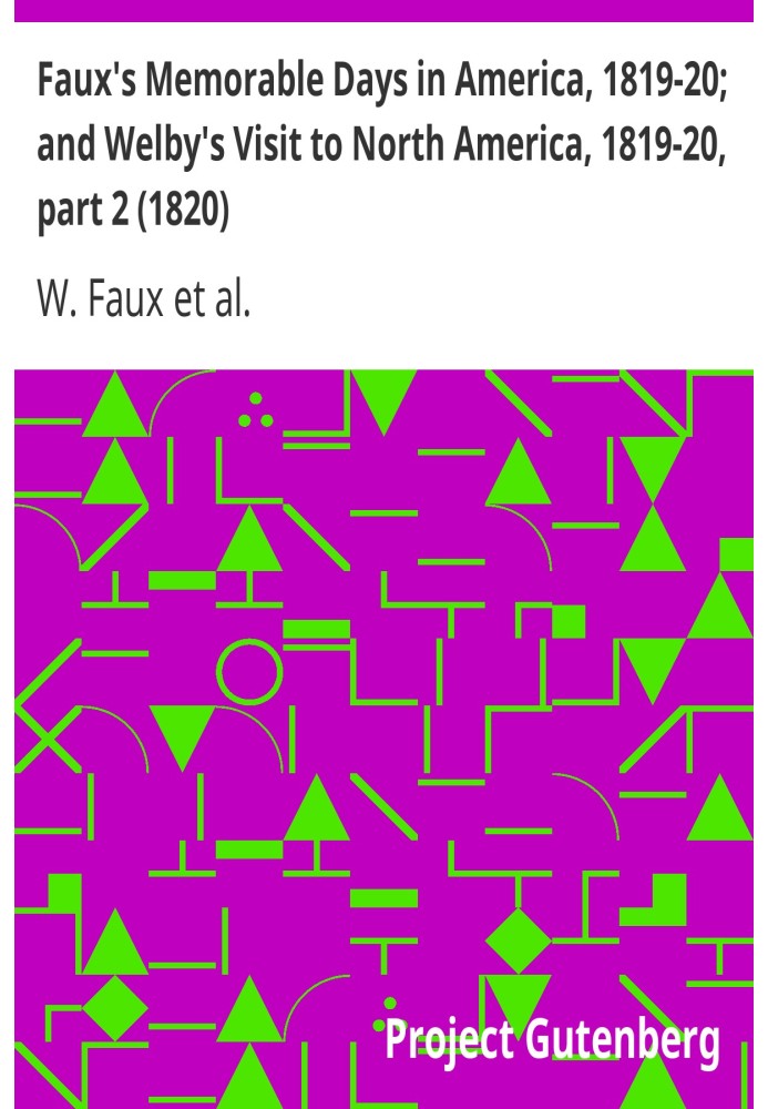 Faux's Memorable Days in America, 1819-20; and Welby's Visit to North America, 1819-20, part 2 (1820)