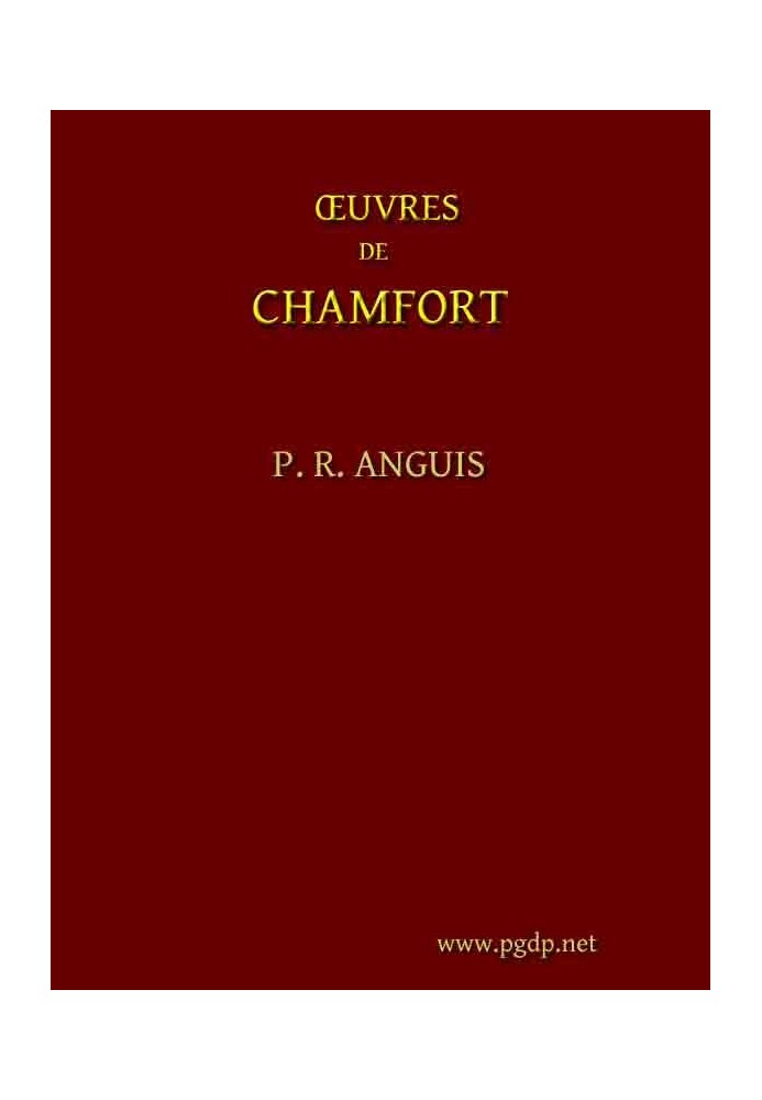 Complete Works of Chamfort (Volume 1) Collected and published with a historical notice on the life and writings of the author.