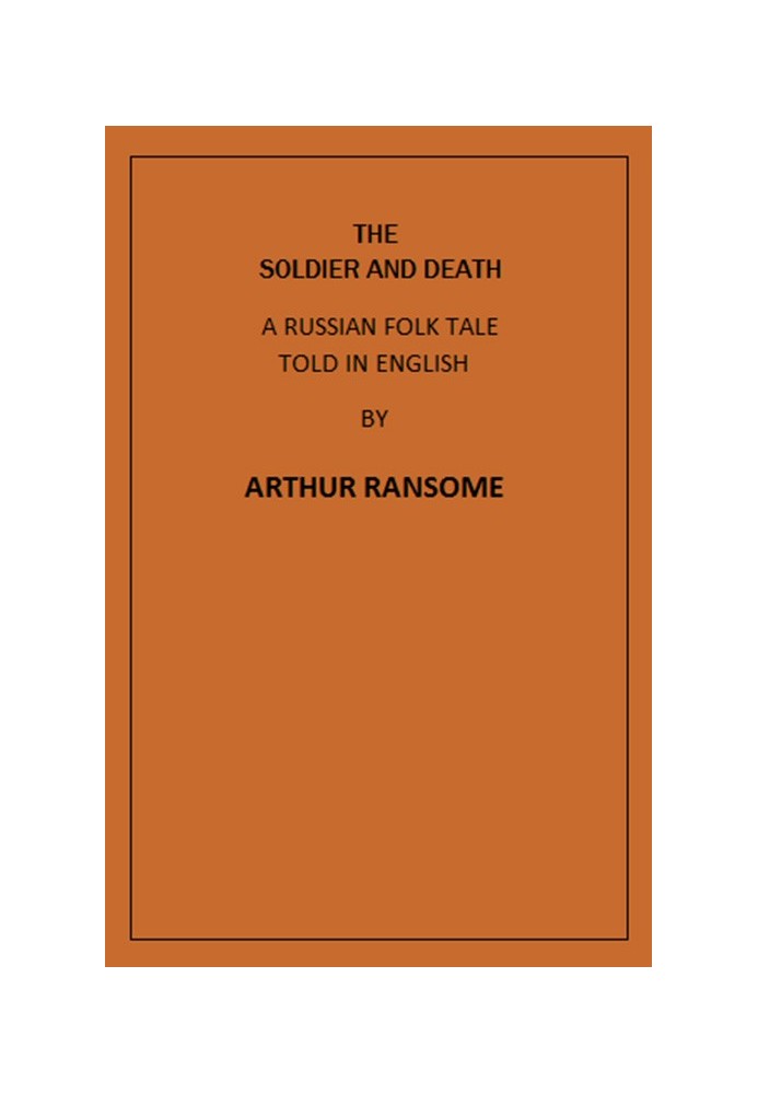 The Soldier and Death A Russian Folk Tale Told in English by Arthur Ransome