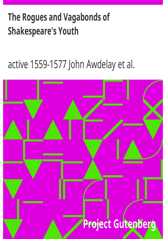 The Rogues and Vagabonds of Shakespeare's Youth Awdeley's 'Fraternitye of vacabondes' and Harman's 'Caveat'