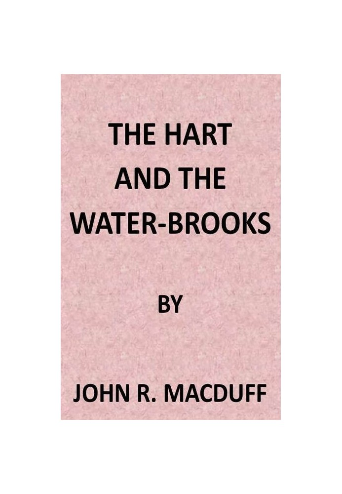 The Hart and the Water-Brooks: a practical exposition of the forty-second Psalm.