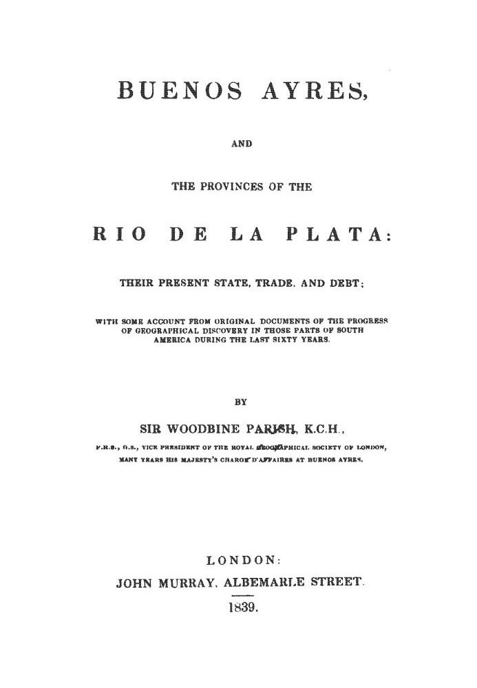 Buenos Ayres and the Provinces of the Rio de La Plata Their Present State, Trade, and Debt