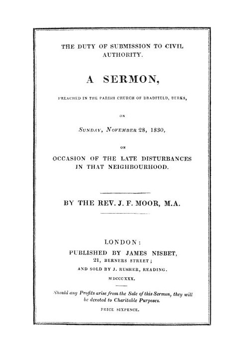 The Duty of Submission to Civil Authority, A Sermon Preached in the Parish Church of Bradfield, Berkes, on Sunday, November 28, 