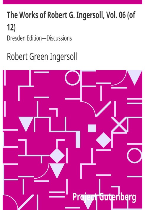 Твори Роберта Г. Інгерсолла, том. 06 (з 12) Дрезденське видання—Обговорення
