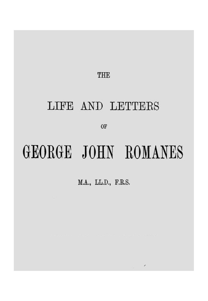 The Life and Letters of George John Romanes, M.A., LL.D., F.R.S.