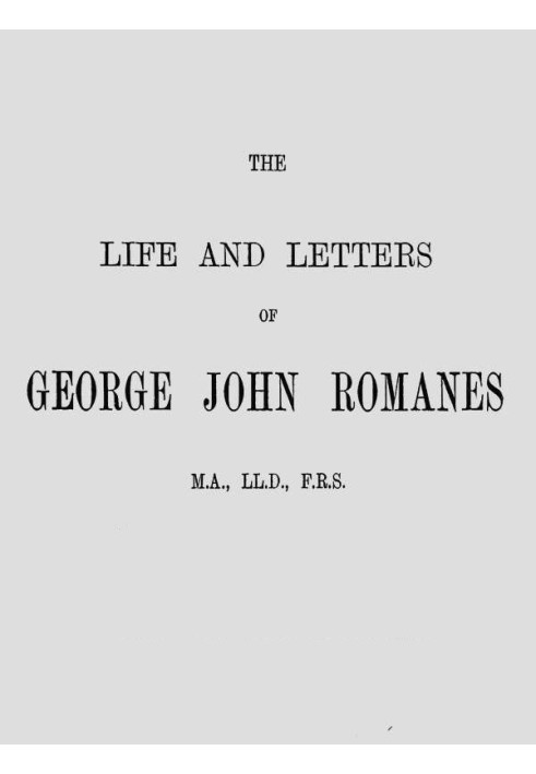 The Life and Letters of George John Romanes, M.A., LL.D., F.R.S.