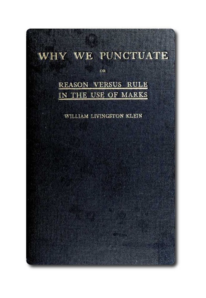 Why We Punctuate; or, Reason Versus Rule in the Use of Marks