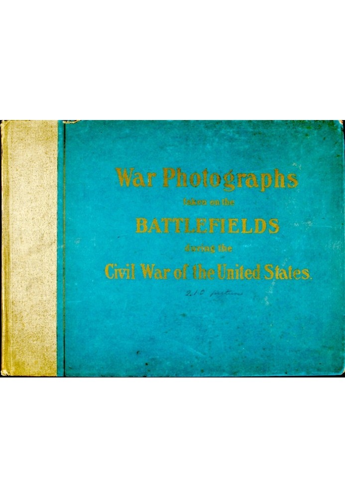 Original Photographs Taken on the Battlefields during the Civil War of the United States