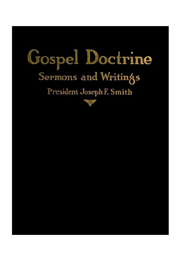 Gospel Doctrine: Selections from the Sermons and Writings of Joseph F. Smith