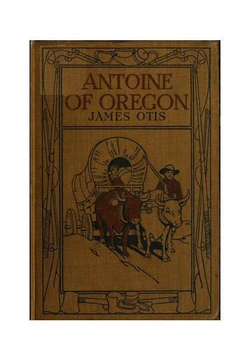 Antoine of Oregon: A Story of the Oregon Trail