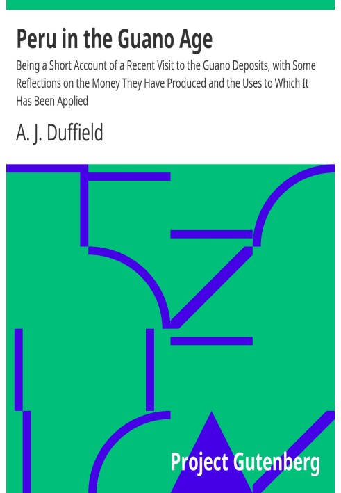 Peru in the Guano Age Being a Short Account of a Recent Visit to the Guano Deposits, with Some Reflections on the Money They Hav