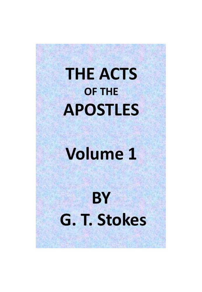 The Expositor's Bible: The Acts of the Apostles, Vol. 1