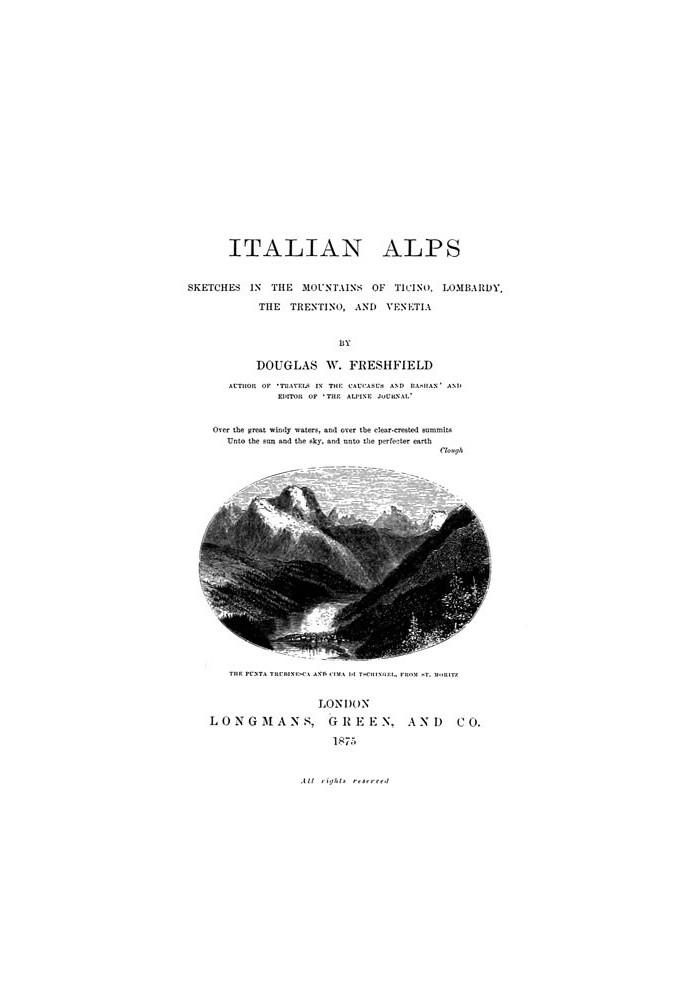 Italian Alps Sketches in the Mountains of Ticino, Lombardy, the Trentino, and Venetia