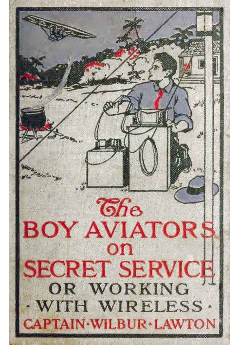 The Boy Aviators on Secret Service; Or, Working with Wireless