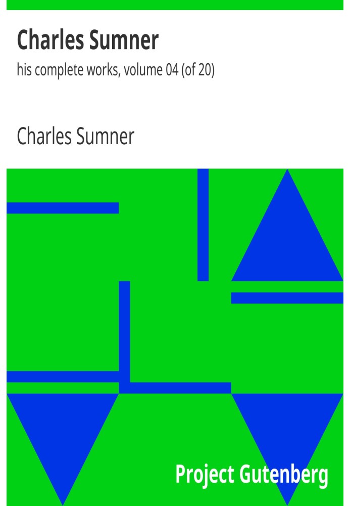 Charles Sumner: his complete works, volume 04 (of 20)