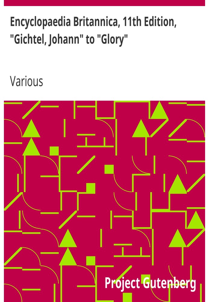 Encyclopaedia Britannica, 11th Edition, "Gichtel, Johann" to "Glory" Volume 12, Slice 1