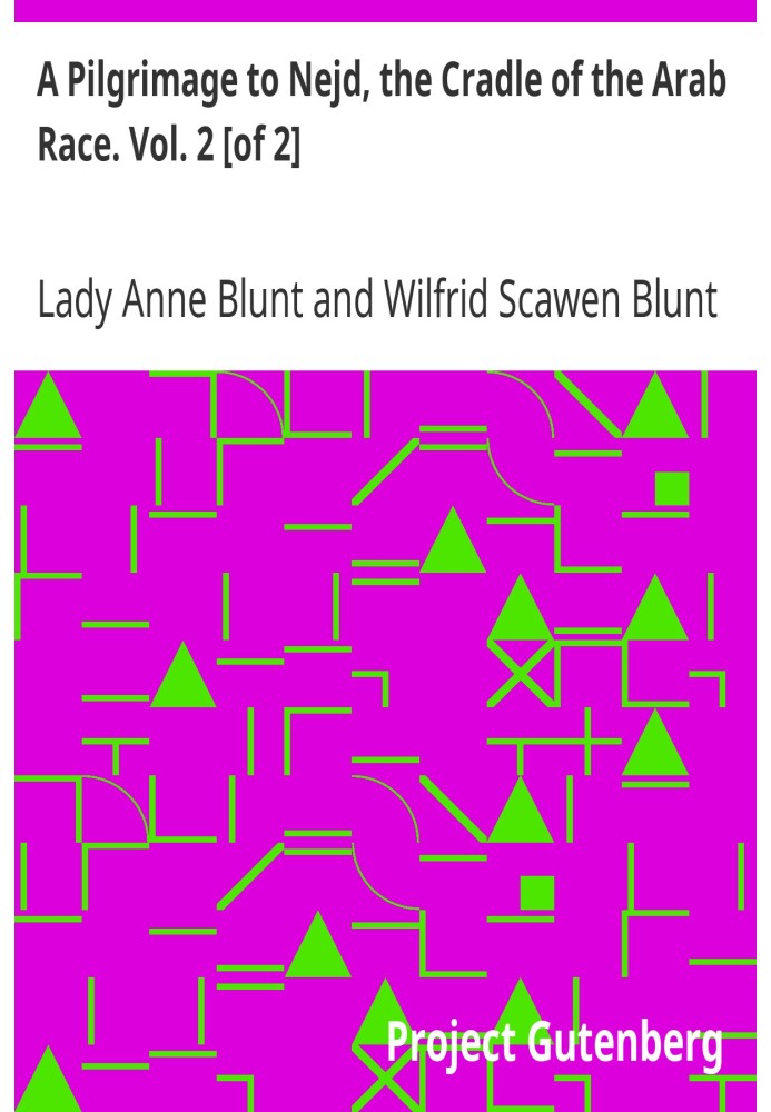 Паломничество в Неджд, колыбель арабской расы. Том. 2 [из 2] Визит ко двору арабского эмира и «наша персидская кампания».