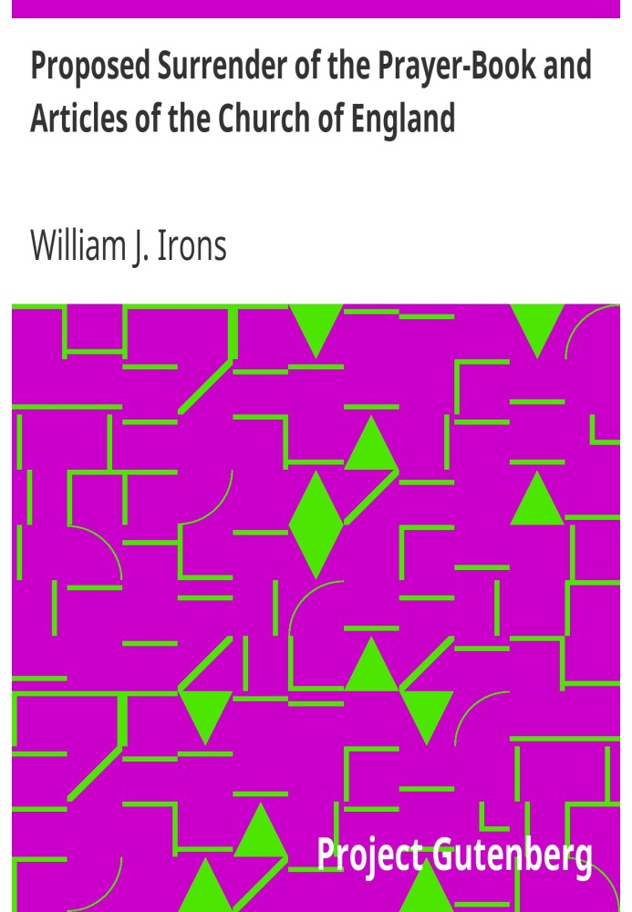 Proposed Surrender of the Prayer-Book and Articles of the Church of England A Letter to the Lord Bishop of London on Professor S
