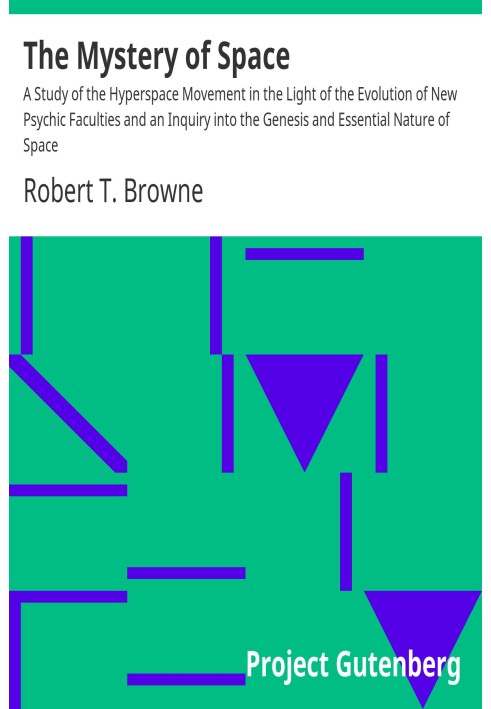 The Mystery of Space A Study of the Hyperspace Movement in the Light of the Evolution of New Psychic Faculties and an Inquiry in