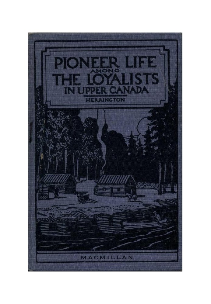 Pioneer Life among the Loyalists in Upper Canada