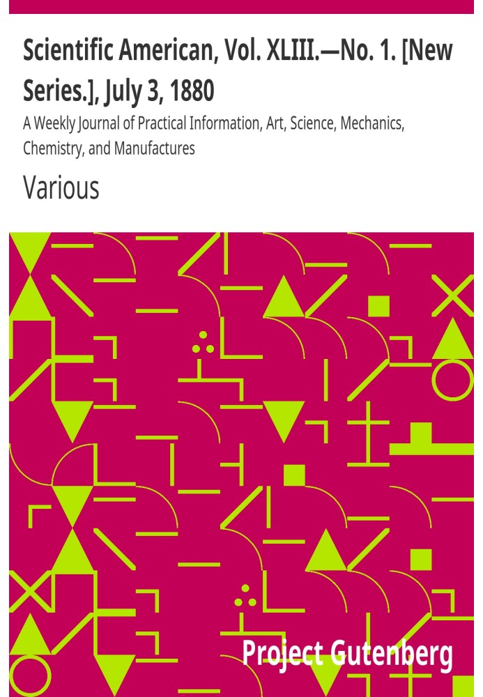 Scientific American, Vol. XLIII.—Ні. 1. [Нова серія.], 3 липня 1880 р. Щотижневий журнал практичної інформації, мистецтва, науки