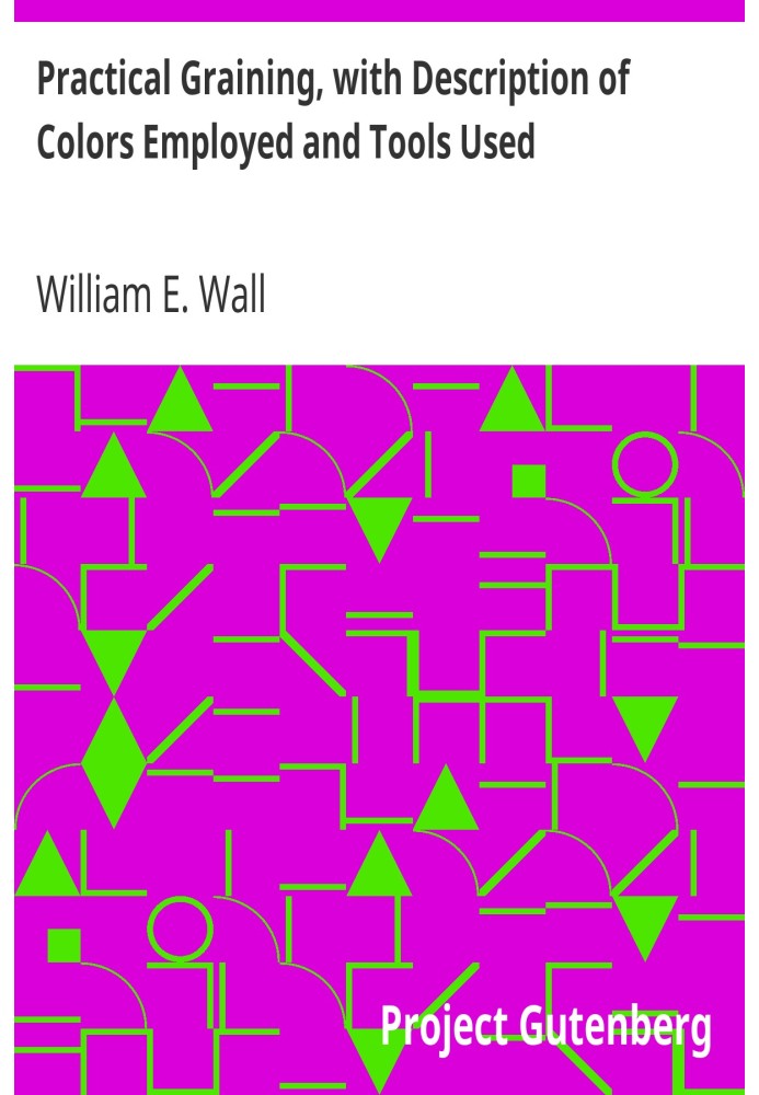 Practical Graining, with Description of Colors Employed and Tools Used