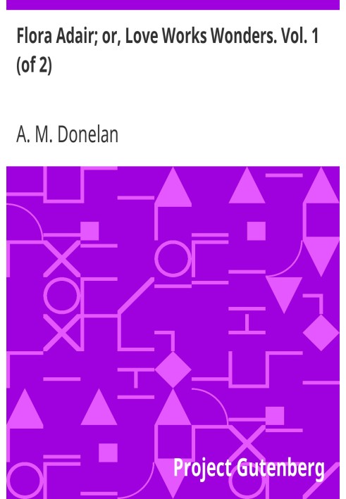 Флора Адер; або Любов творить чудеса. том. 1 (з 2)