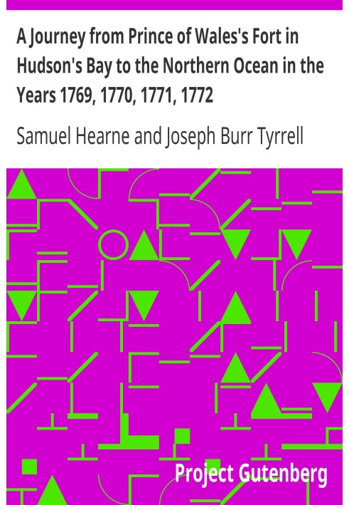 A Journey from Prince of Wales's Fort in Hudson's Bay to the Northern Ocean in the Years 1769, 1770, 1771, 1772 New Edition with