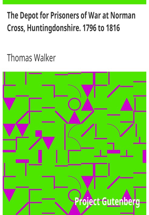The Depot for Prisoners of War at Norman Cross, Huntingdonshire. 1796 to 1816