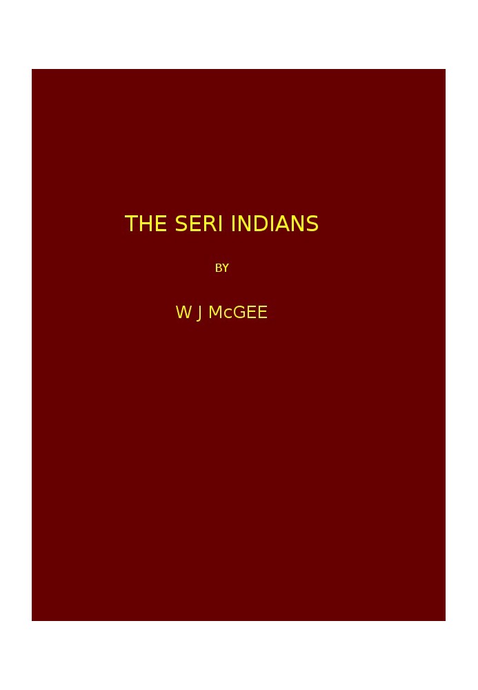 The Seri Indians. (1898 N 17 / 1895-1896 (pages 1-344*))