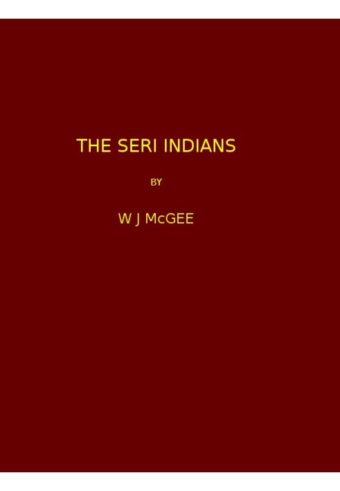 The Seri Indians. (1898 N 17 / 1895-1896 (pages 1-344*))