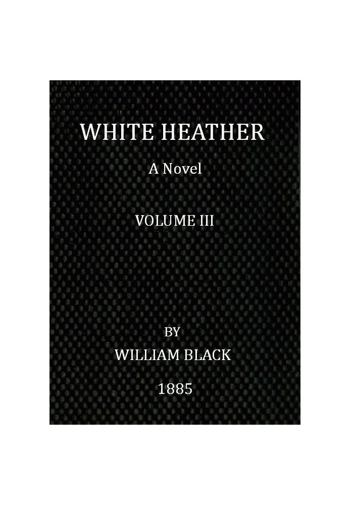 White Heather: A Novel (Volume 3 of 3)