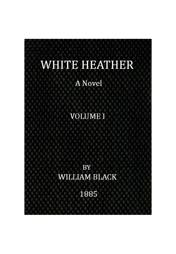 White Heather: A Novel (Volume 1 of 3)