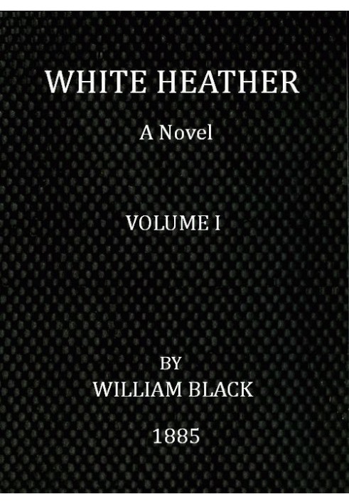 White Heather: A Novel (Volume 1 of 3)