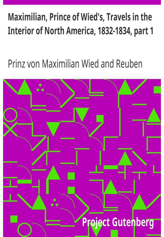 Maximilian, Prince of Wied's, Travels in the Interior of North America, 1832-1834, part 1