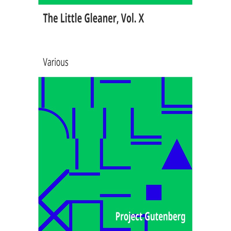 The Little Gleaner, Vol. X....