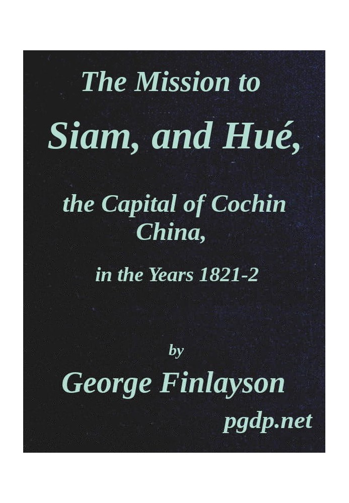 The Mission to Siam, and Hué, the Capital of Cochin China, in the Years 1821-2