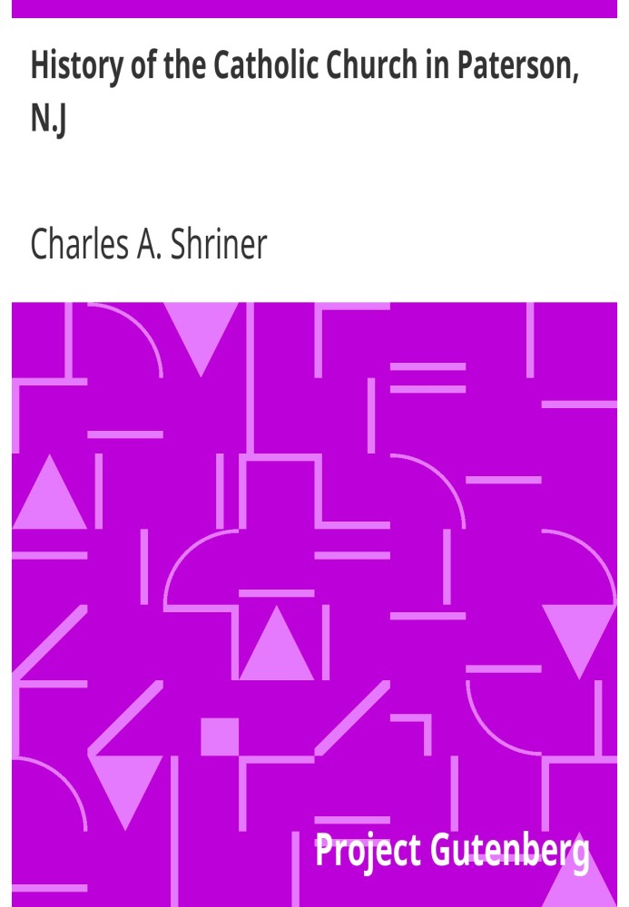 History of the Catholic Church in Paterson, N.J. with an Account of the Celebration of the Fiftieth Anniversary of the Establish
