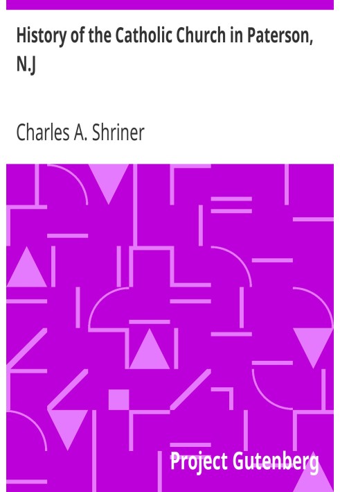 History of the Catholic Church in Paterson, N.J. with an Account of the Celebration of the Fiftieth Anniversary of the Establish