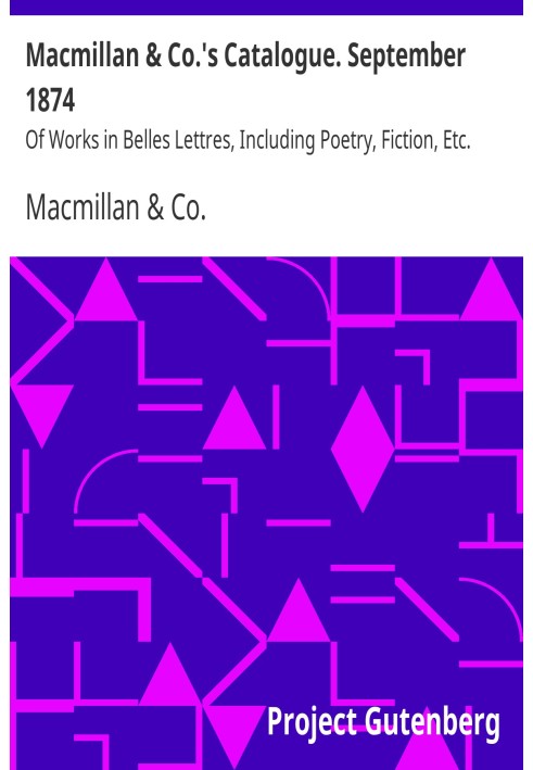 Macmillan & Co.'s Catalogue. September 1874 Of Works in Belles Lettres, Including Poetry, Fiction, Etc.