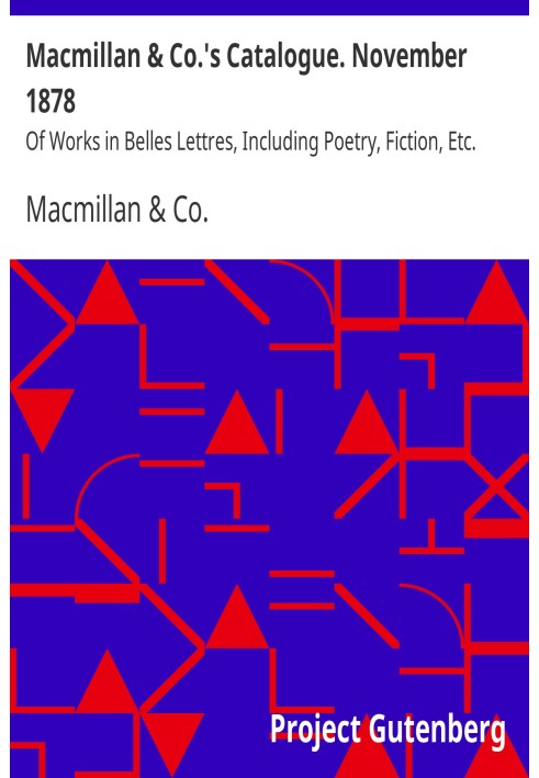 Macmillan & Co.'s Catalogue. November 1878 Of Works in Belles Lettres, Including Poetry, Fiction, Etc.