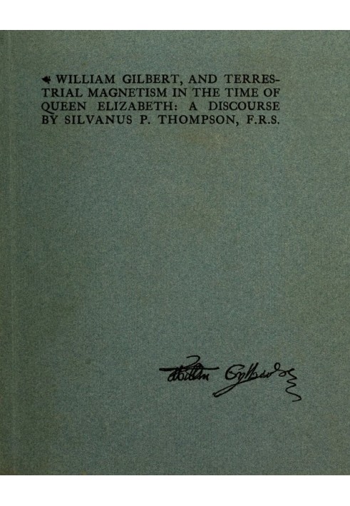 Вільям Гілберт і земний магнетизм за часів королеви Єлизавети Дискурс