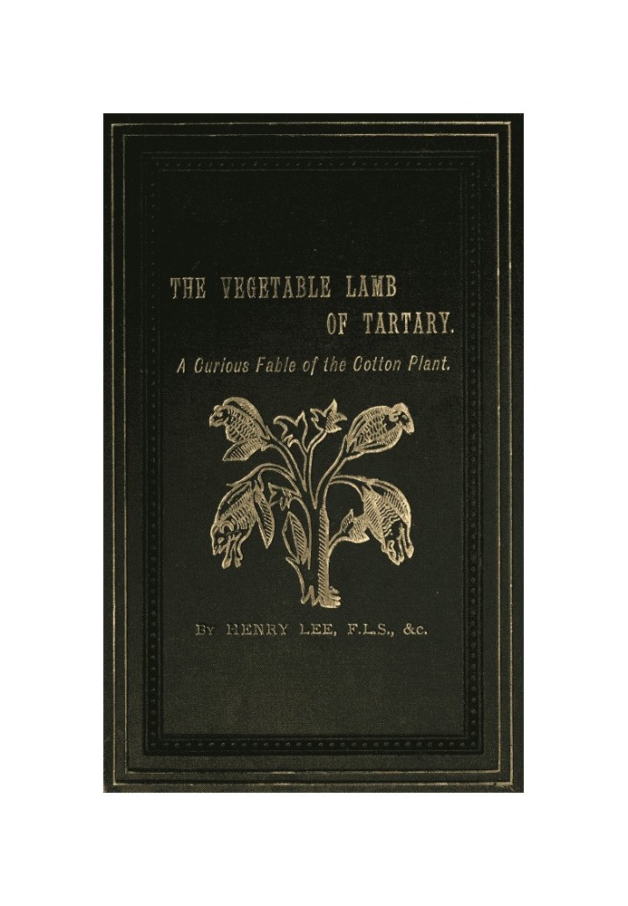 Татарский овощной ягненок: любопытная басня о хлопковом заводе. К которому добавлен очерк истории хлопка и торговли хлопком.