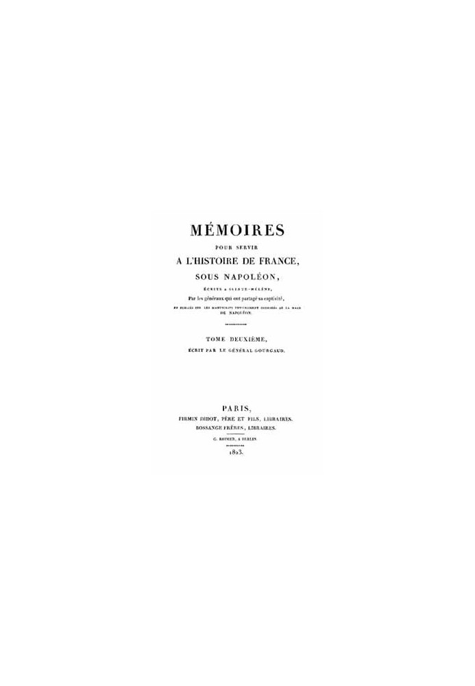 Memoirs to serve the History of France under Napoleon, Volume 2/2 Written in Saint Helena by the generals who shared his captivi