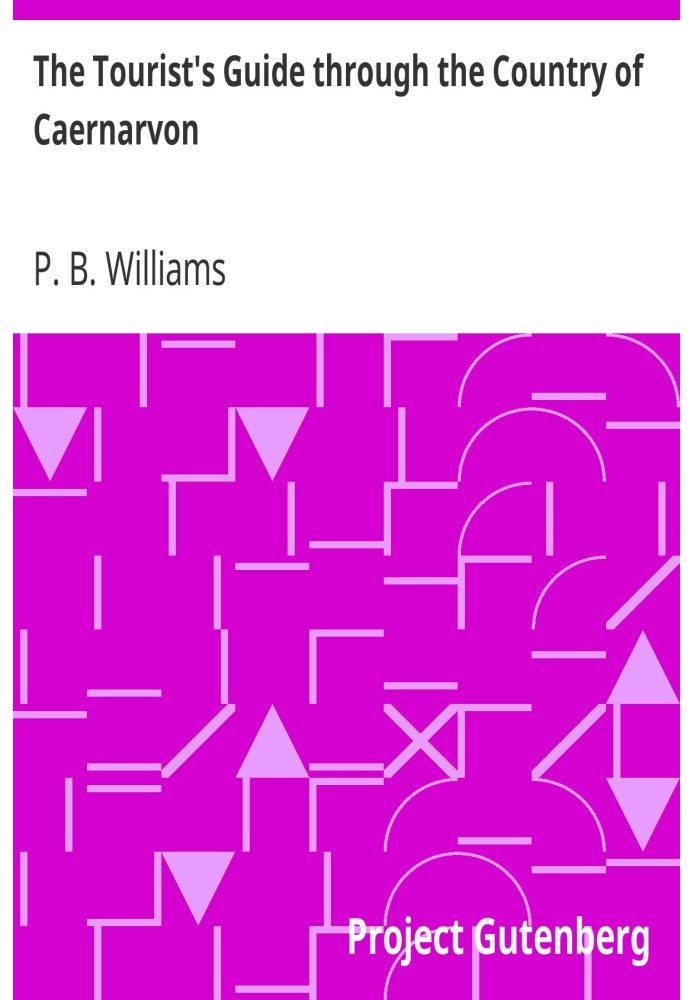 Путеводитель для туристов по стране Кернарвон, содержащий краткий очерк ее истории, древностей и т. д.